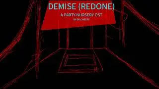 DEMISE (REDONE) A party nursery ost by:Dr.Cheese