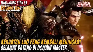 DUA TUBUH LUO FENG KINI TELAH BERADA DI LEVEL DOMAIN MASTER - Alur Cerita Swallowed Star Part 124