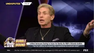 Skip Bayless STRONG REACT to LeBron bemoans having to leave his family for NBA's Orlando bubble