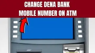 Dena Bank Mobile/Phone Number Change | How to Change/Register New Mobile Number in Dena Bank ATM