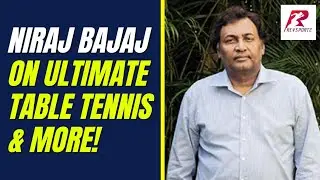 Empowering Indian Sports: Niraj Bajaj on Ultimate Table Tennis & More!