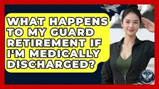 What Happens to My Guard Retirement If I'm Medically Discharged? | Air Guard Commanders