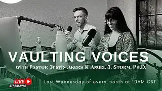 Vaulting Voices Podcast January 31, 2024 with Pastor Justin Akers and Dr. Angel Storm
