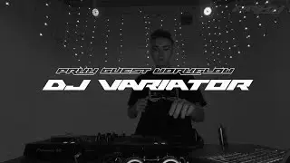 DJ VARIATOR DJ SET - LIVE PRXX | GUEST WORKFLOW
