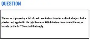 The nurse is preparing a list of cast care instructions for a client