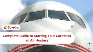 Complete Guide to Starting Your Career as an Air Hostess