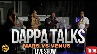 Dappa Talks! Mars Vs Venus! Live Show