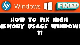 HP Laptop -  how to fix High Memory Usage Windows 11