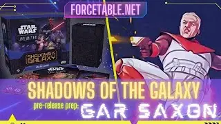 Shadows of the Galaxy Prerelease Prep & Gameplay w/ Gar Saxon | Forcetable.net | Star Wars Unlimited