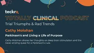 Parkinson's and Living a Life of Purpose - Teckro Totally Clinical Podcast
