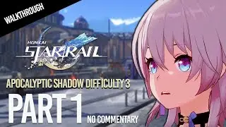 Honkai Star Rail - Apocalyptic Shadow [Difficulty 3] WALKTHROUGH (No Commentary) - Part 1