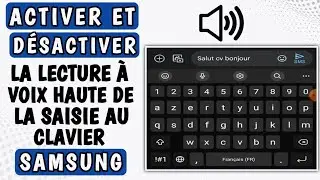Comment activer - d&eacute;sactiver la lecture &agrave; voix haute de l'entr&eacute;e du clavier sur samsung