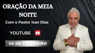 DEUS VAI TE LIVRAR DO MAL. ORAÇÃO DA MEIA NOITE com o Pastor Ivan Dias - 02 De Fevereiro 