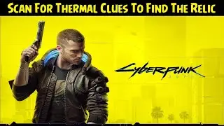 Cyberpunk 2077 💠 Сканируйте на наличие термальных подсказок, чтобы найти реликвию