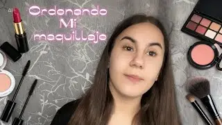 Ordenando todo mi maquillaje