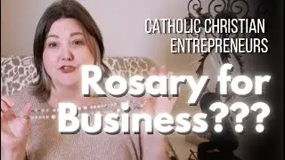 5 Ways the Rosary Helped Me Grow My Business | Catholic Christian Entrepreneurs