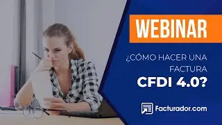 WEBINAR &iquest;C&oacute;mo hacer factura CFDI 4.0?
