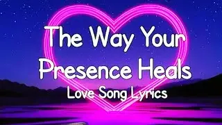 The way your presence heals. Love song lyrics 💗💗💗 subscribe (MB English song)