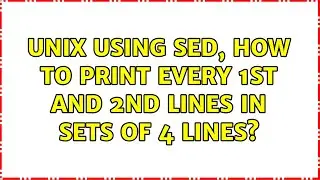 UNIX: Using sed, how to print every 1st and 2nd lines in sets of 4 lines? (2 Solutions!!)