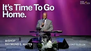 It's Time To Go Home | Luke 15:20-24