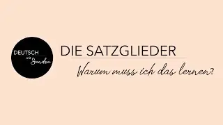 SATZGLIEDER: Warum muss ich das lernen? & Wortarten vs.  Satzglieder