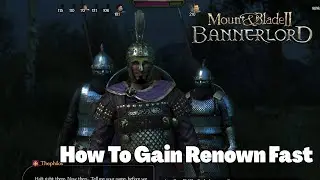 How To Gain Renown Fast in Mount & Blade II: Bannerlord