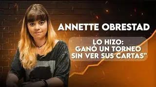 Gan&oacute; un torneo de p&oacute;ker sin ver sus cartas: la incre&iacute;ble historia de Annette Obrestad 😱🃏