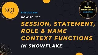 #4 | Session, Statement, Roles & Names Context Functions | Snowflake SQL Tutorial