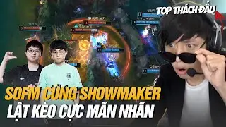 B&Igrave;NH LUẬN RANK H&Agrave;N: SOFM C&Aacute;N MỐC TOP 6 TH&Aacute;CH ĐẤU H&Agrave;N C&Ugrave;NG SHOWMAKER LẬT K&Egrave;O GAME ĐẤU CỰC KỲ ẤN TƯỢNG