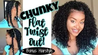 How To:: Chunky Flat Twist Out | + Bonus Hairstyle!