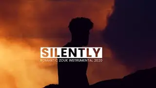 Romantic Zouk Instrumental 2020 &ldquo;SILENTLY&ldquo;(Kizomba Type beat)