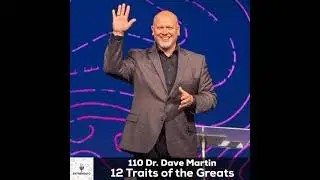 Dr. Dave Martin The 12 Traits Of The Greats