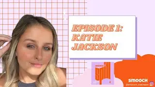 Katie Jackson | Smooch & Spill Episode 1 | Smooch Ice-cream podcast