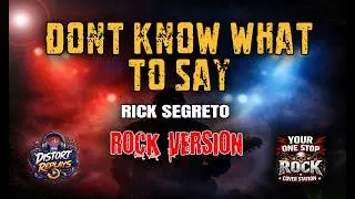 DON'T KNOW WHAT TO SAY (Rock reimagined)