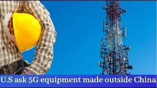U.S. Requires 5G Equipment be Made Outside China for Domestic Use |Ericsson Nokia affect