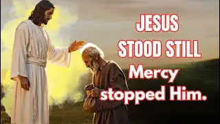 Jesus – He stopped when everyone else walked away