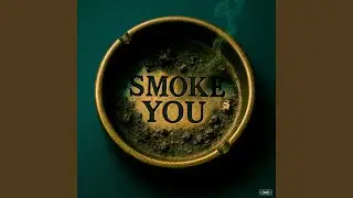 SMOKE YOU