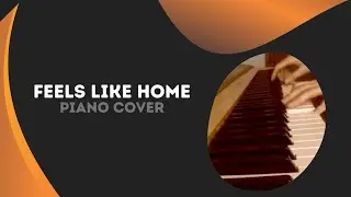 Feels Like Home - piano cover