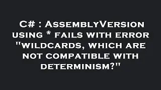 C# : AssemblyVersion using * fails with error 
