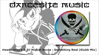 Head Horny's & DJ Miguel Serna - Something Real (Klubb Mix)