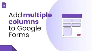 How to add multiple columns to Google Forms