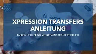 Tassen Upcycling mit Xpression Transfers von Stainer | Keramik Transferdruck Anleitung