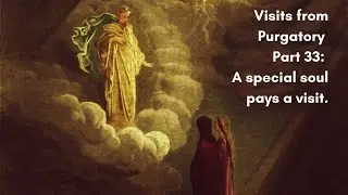 Visits from Purgatory Part 33: A special soul pays a visit.