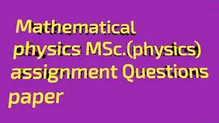 Mathematical physics MSc.(physics) assignment Questions paper