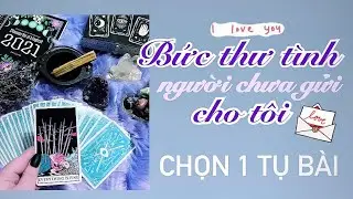 Chọn 1 tụ bài: Bức thư tình người chưa gửi cho tôi