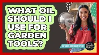 What Oil Should I Use For Garden Tools?