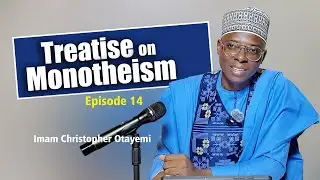 Explanation of Kitābu at-Tawheed (Treatise on Monotheism) 14th Sitting | Imam Christopher Otayemi