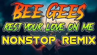 REST YOUR LOVE ON ME - BEE GEES NONSTOP REMIX