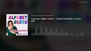 G jak Głos | Alfabet Głosu #7 – Od fizyki do filozofii: czym jest głos?