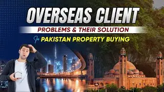 Overseas Clients Property Buying Problems in Pakistan | Best Investment Guide & Solutions